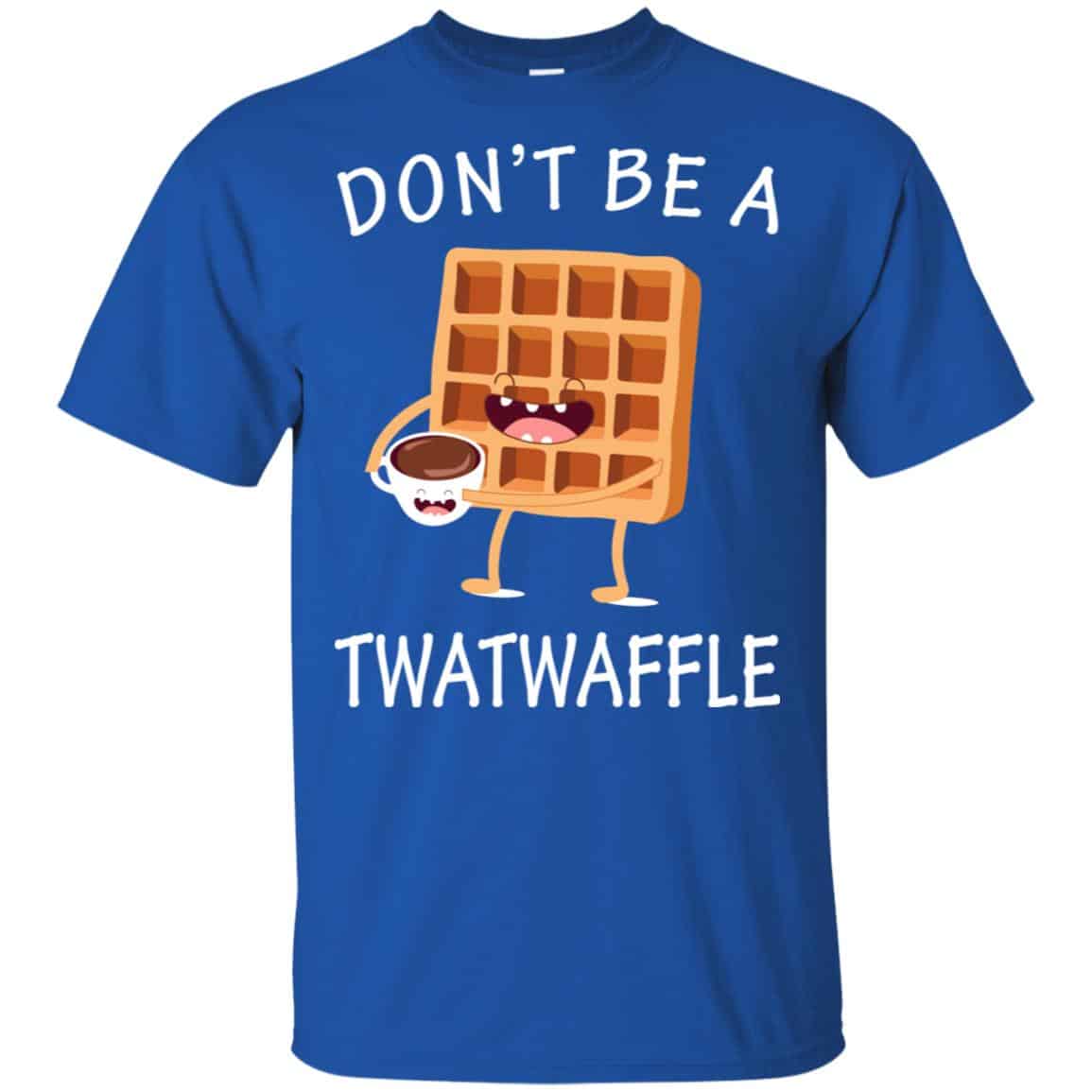Don’t Be A Twatwaffle Shirt, Hoodie, Tank