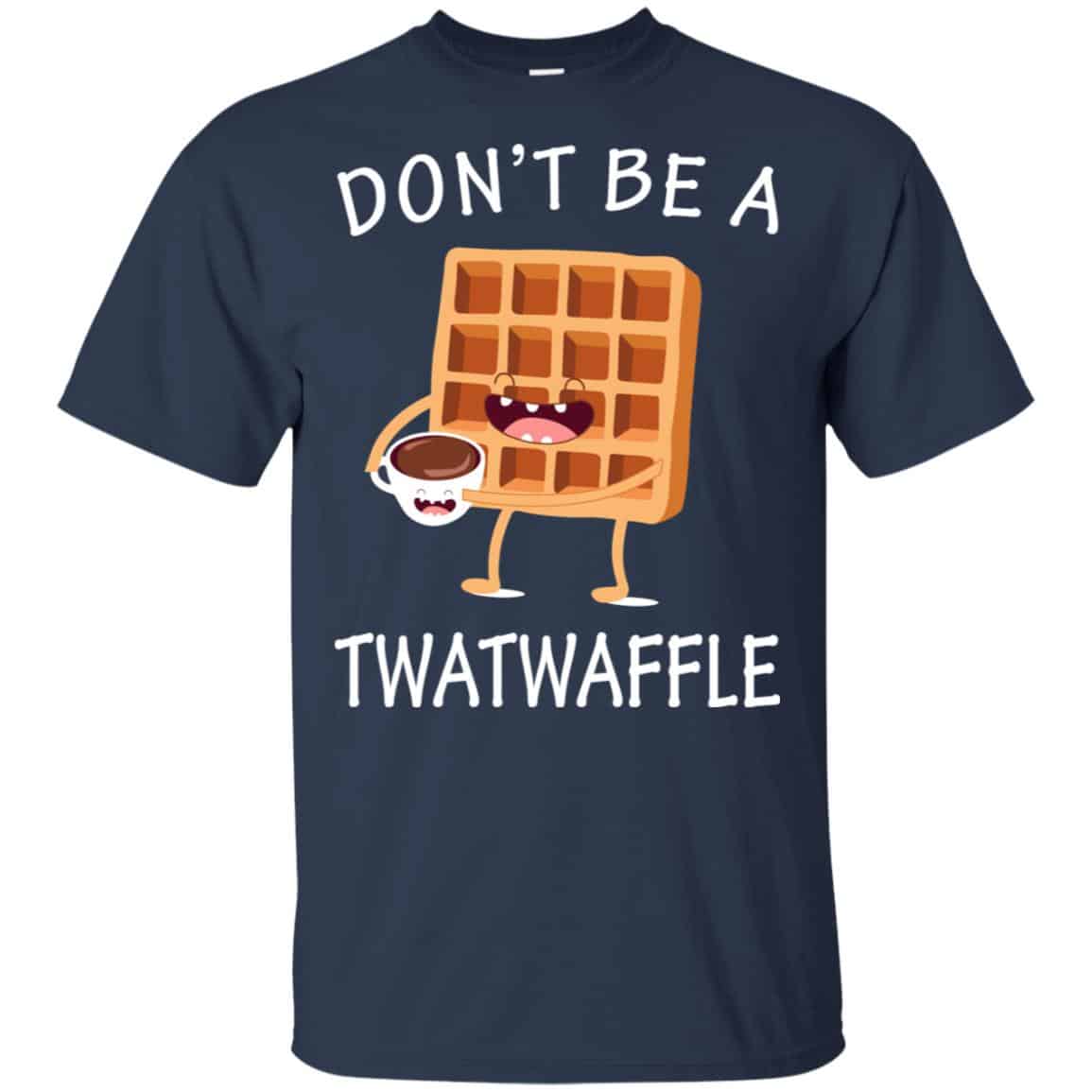 Don’t Be A Twatwaffle Shirt, Hoodie, Tank