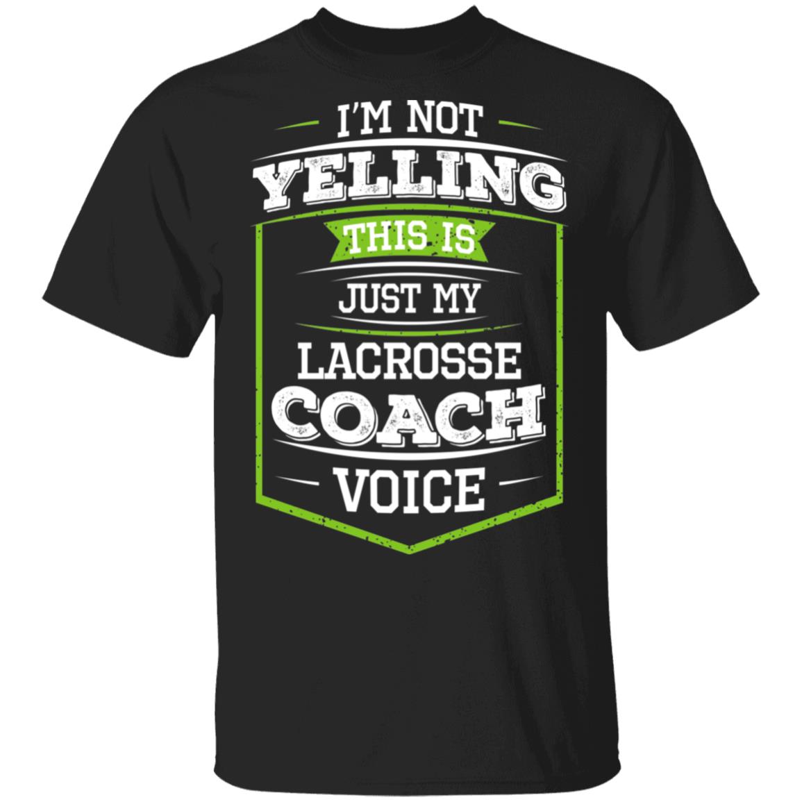 I’m Not Yelling This Is Just My Lacrosse Coach Voice Shirt, Hoodie, Tank