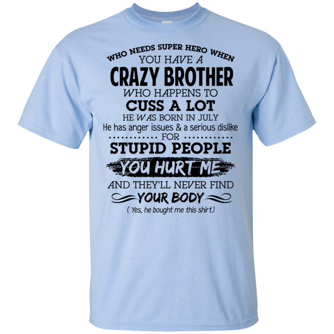 Have A Crazy Brother He Was Born In July T-Shirts, Hoodie, Tank
