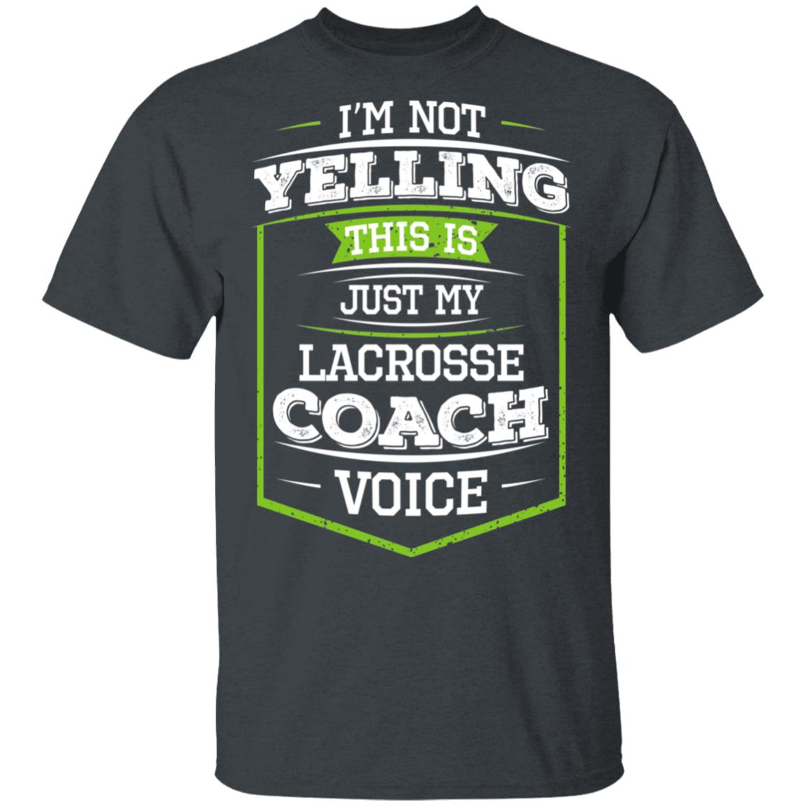 I’m Not Yelling This Is Just My Lacrosse Coach Voice Shirt, Hoodie, Tank