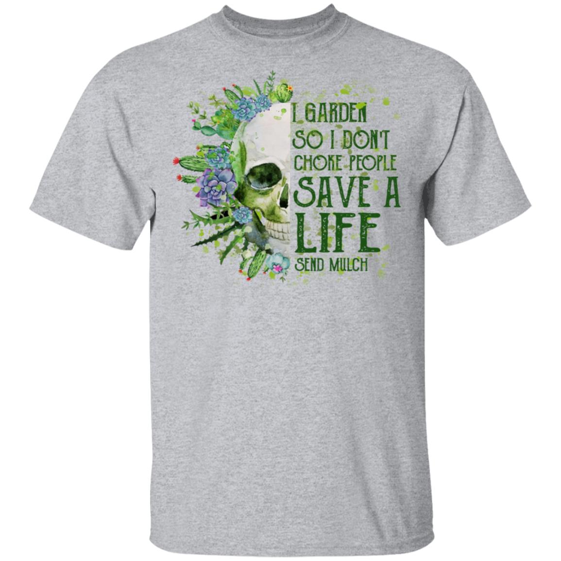 I Garden So I Don’t Choke People Save A Life Send Mulch Shirt, Hoodie, Tank