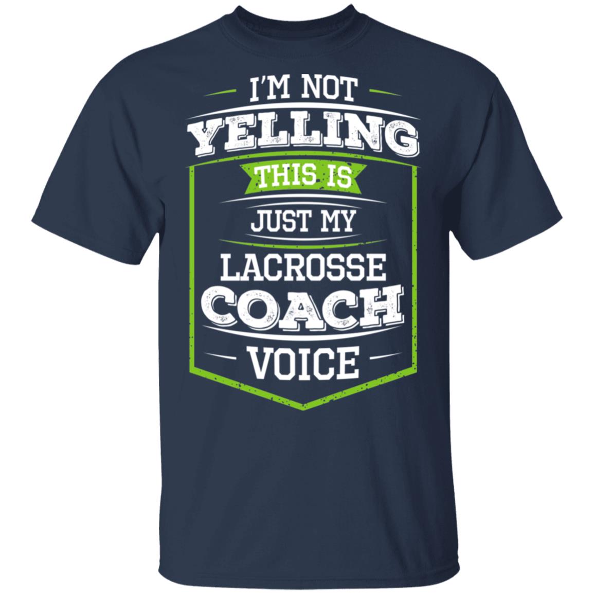 I’m Not Yelling This Is Just My Lacrosse Coach Voice Shirt, Hoodie, Tank