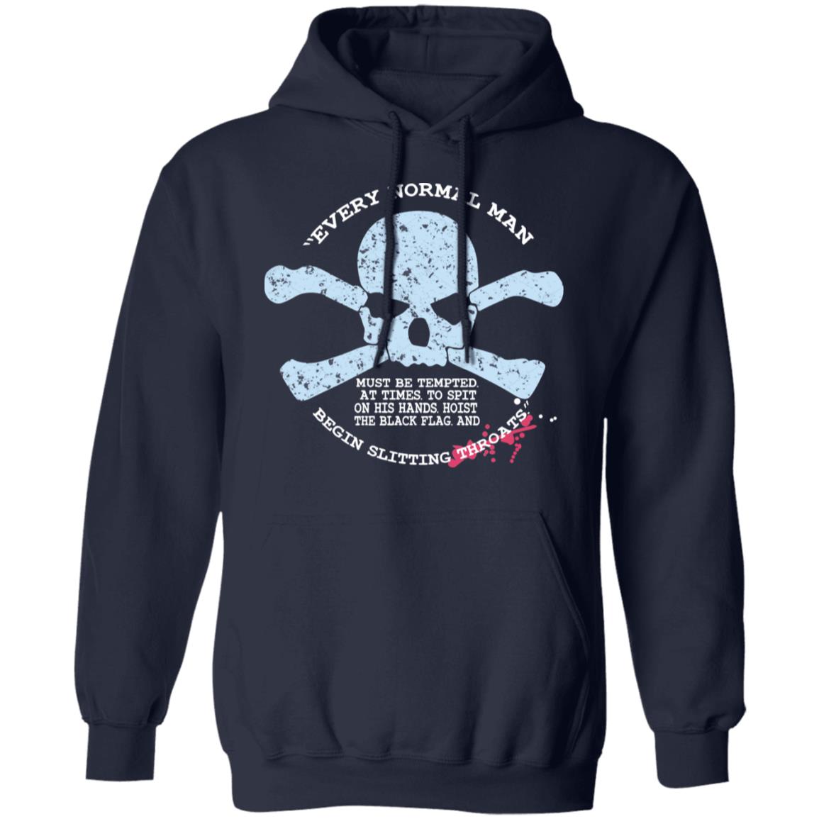 Every Normal Man Begin Slitting Throats Shirt, Hoodie, Tank