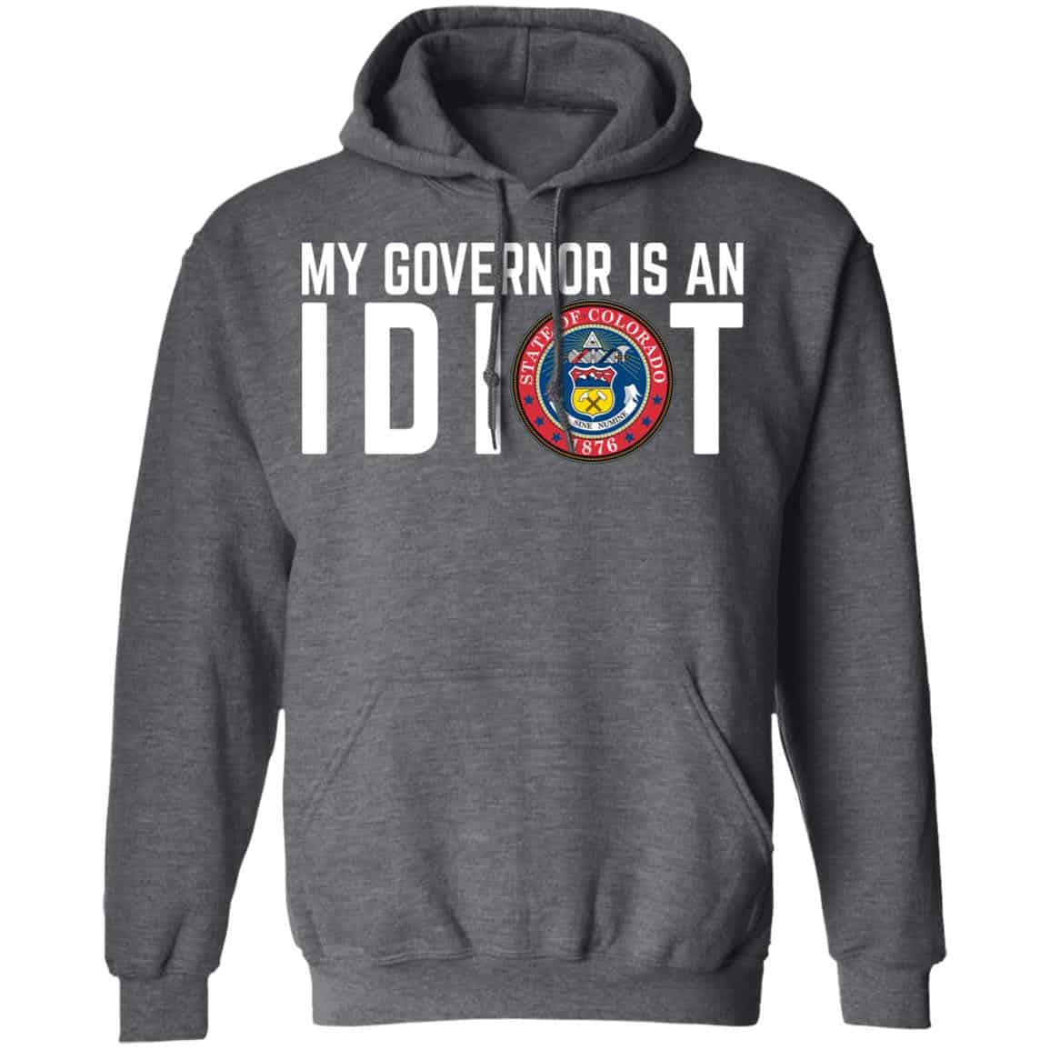 My Governor Is An Idiot Colorado Shirt, Hoodie, Tank