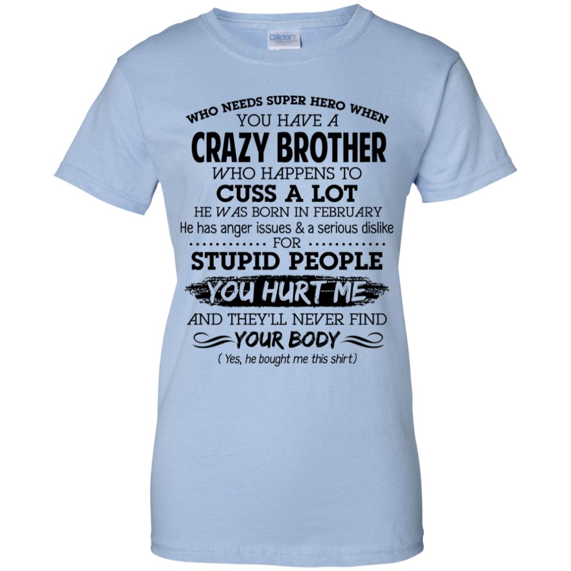 Have A Crazy Brother He Was Born In February T-Shirts, Hoodie, Tank