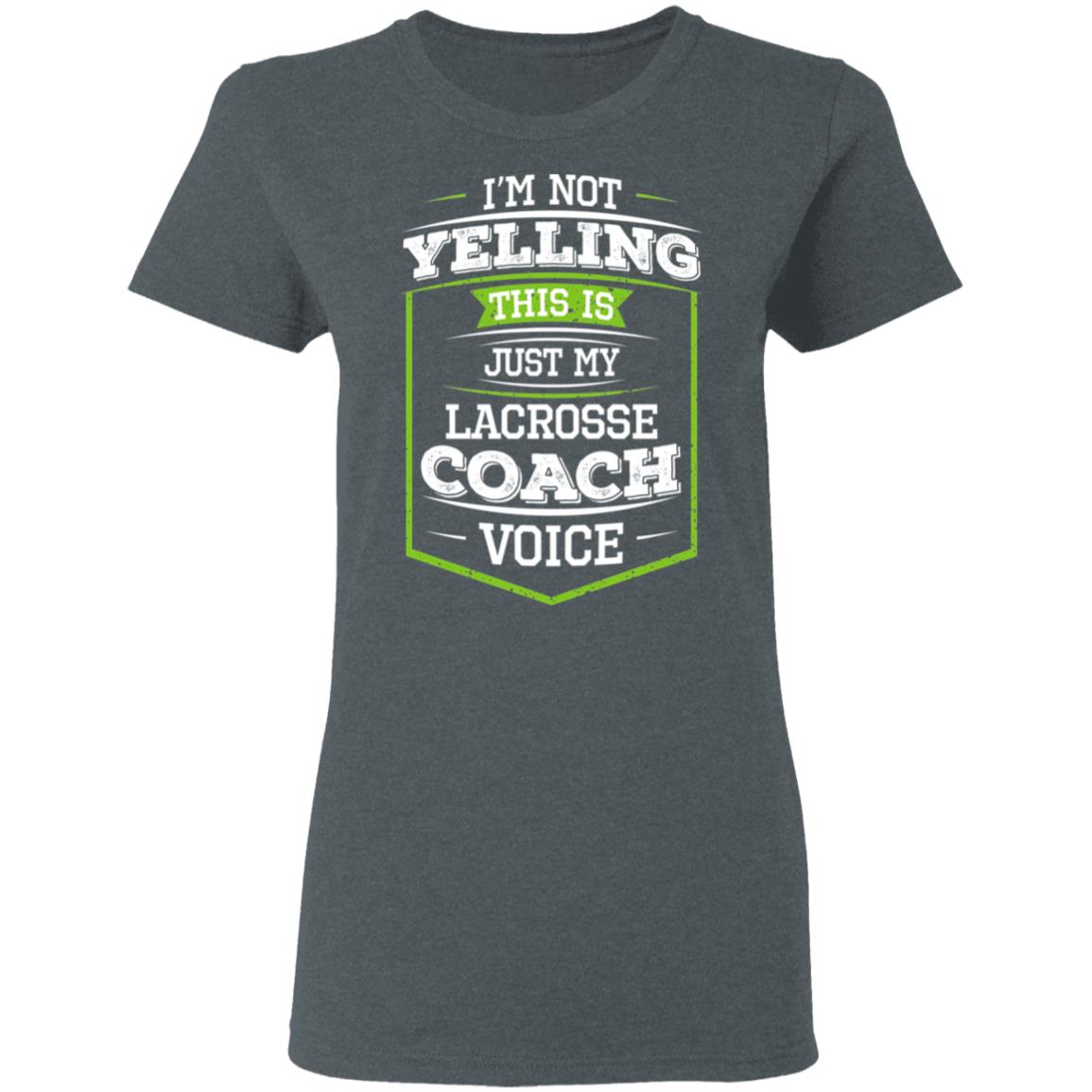 I’m Not Yelling This Is Just My Lacrosse Coach Voice Shirt, Hoodie, Tank
