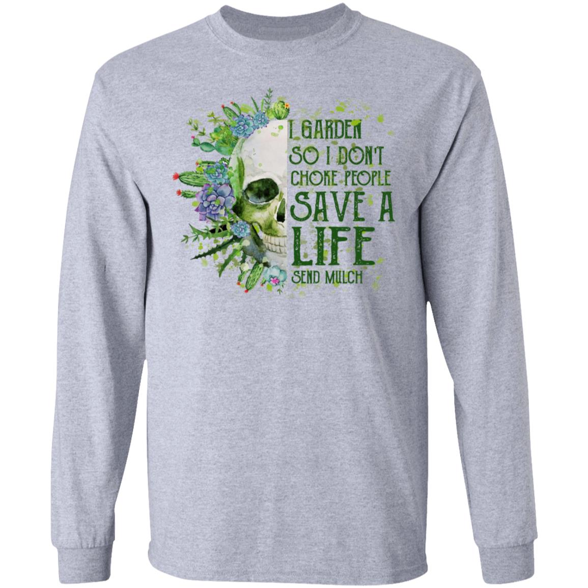 I Garden So I Don’t Choke People Save A Life Send Mulch Shirt, Hoodie, Tank