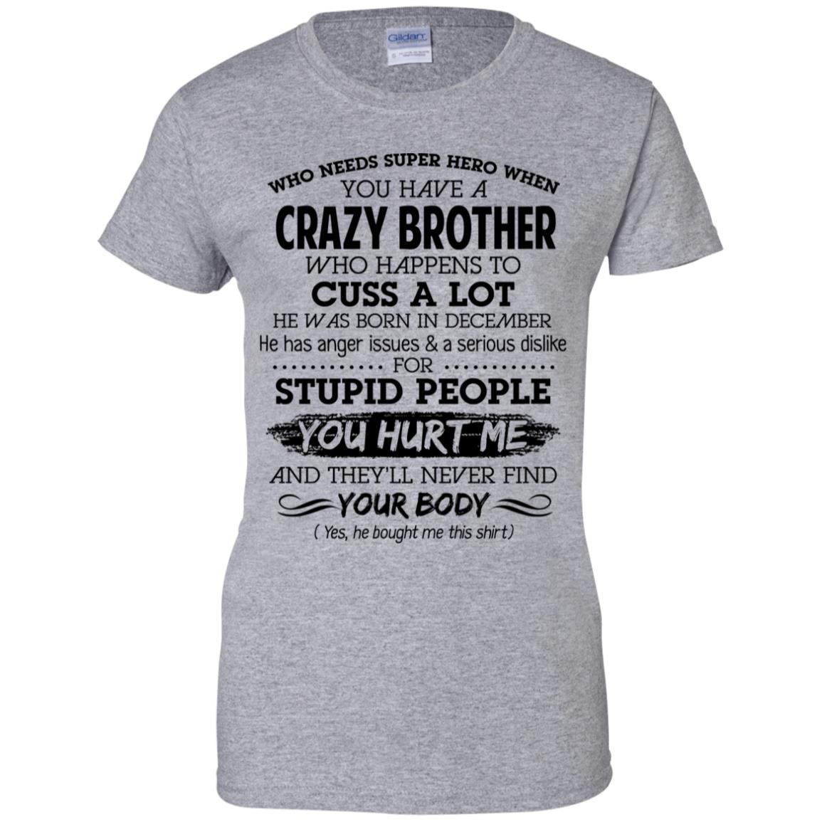 Have A Crazy Brother He Was Born In December T-Shirts, Hoodie, Tank