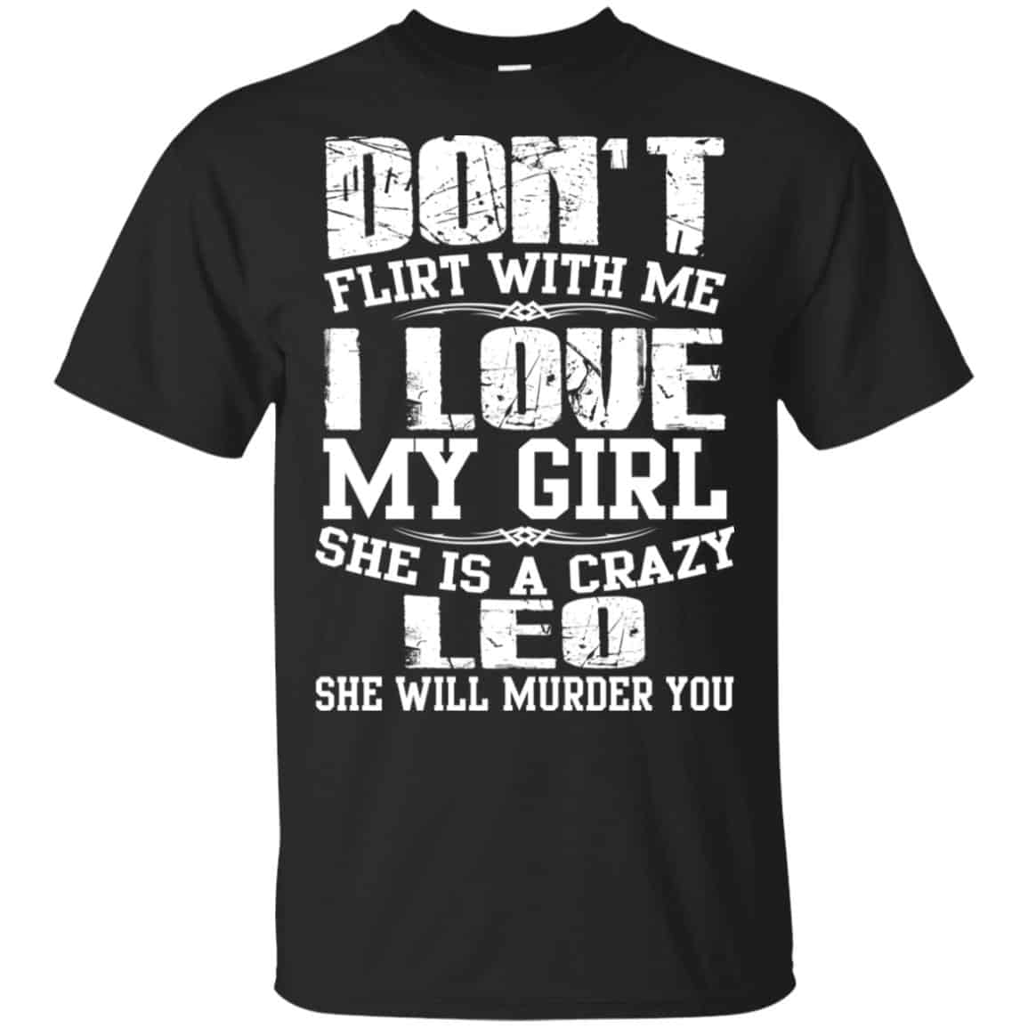 Don’t Flirt With Me I Love My Girl She Is A Crazy Leo Shirt, Hoodie, Tank