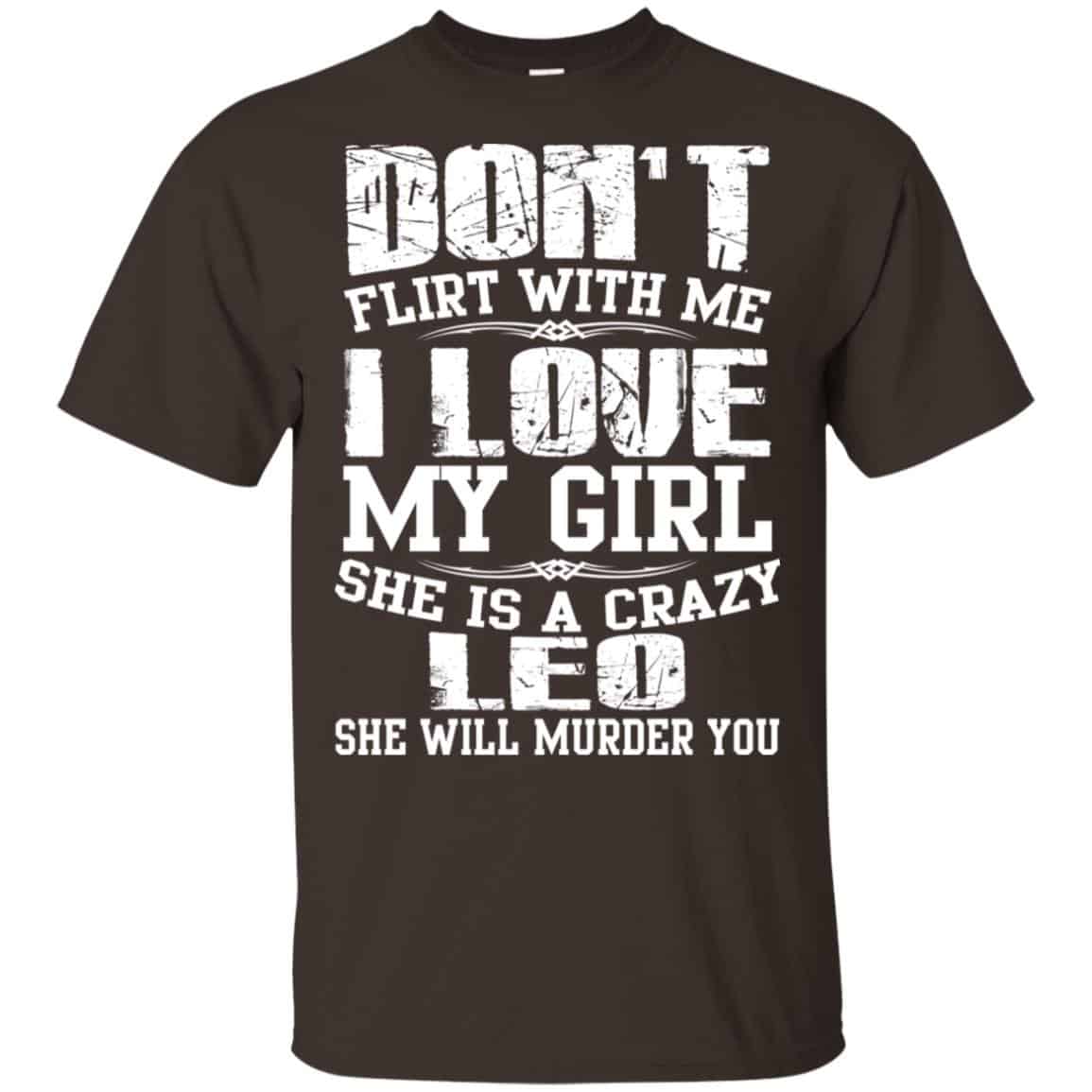 Don’t Flirt With Me I Love My Girl She Is A Crazy Leo Shirt, Hoodie, Tank