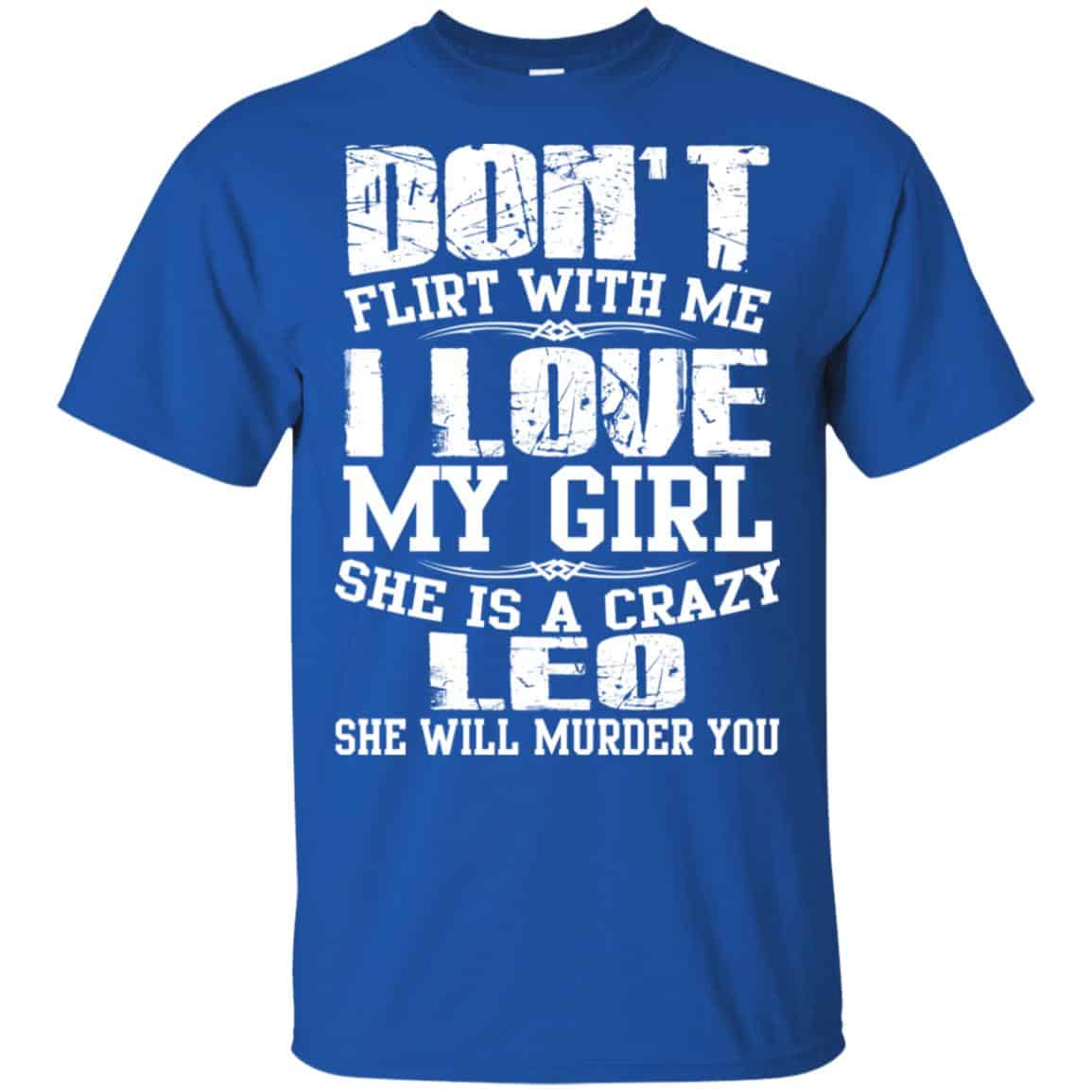 Don’t Flirt With Me I Love My Girl She Is A Crazy Leo Shirt, Hoodie, Tank