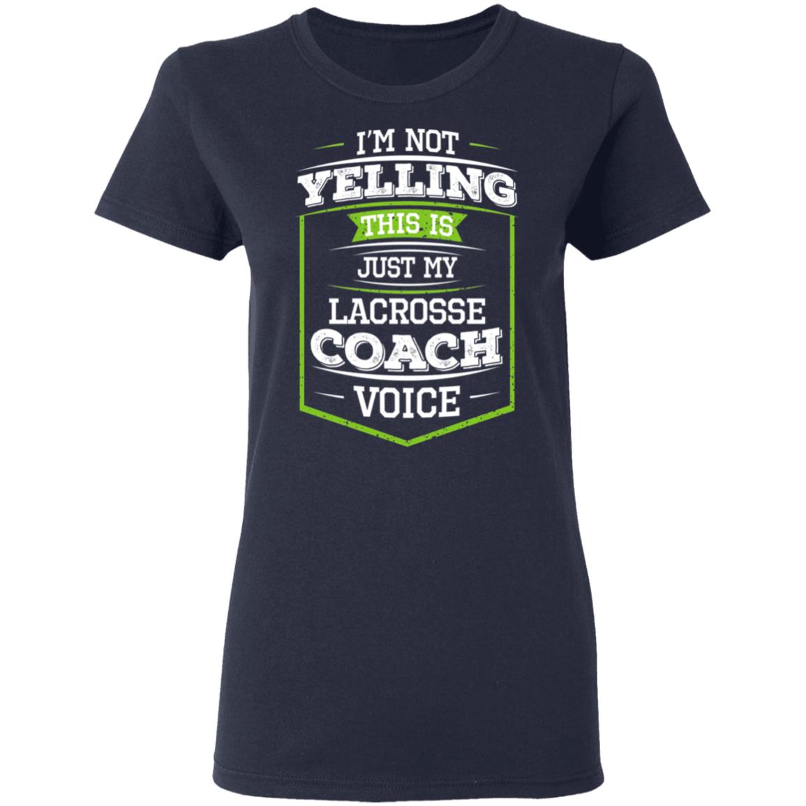I’m Not Yelling This Is Just My Lacrosse Coach Voice Shirt, Hoodie, Tank
