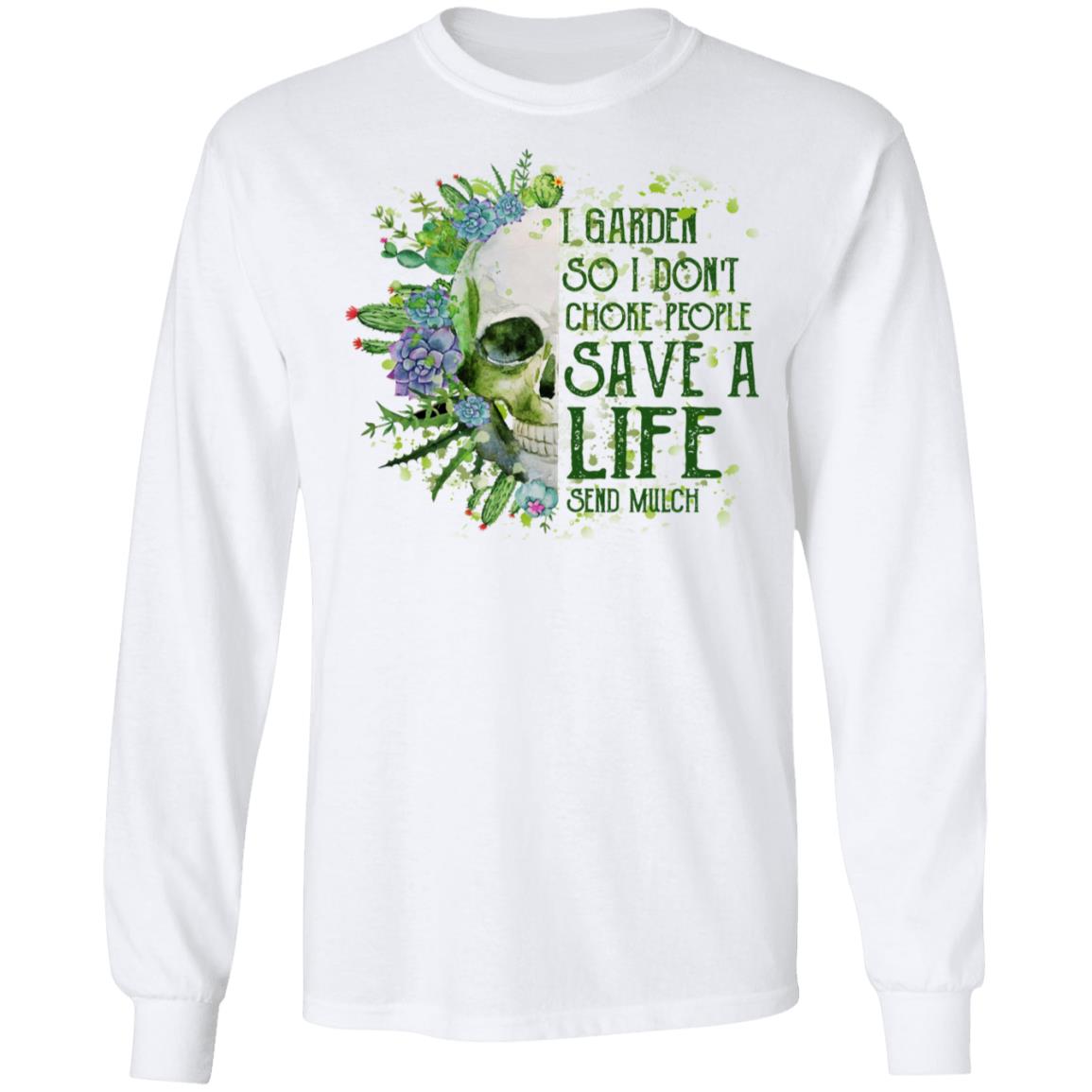 I Garden So I Don’t Choke People Save A Life Send Mulch Shirt, Hoodie, Tank