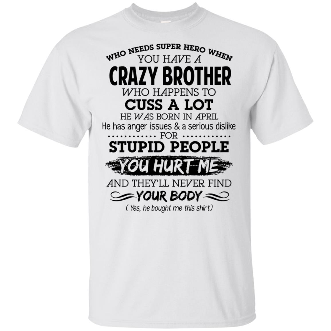 Have A Crazy Brother He Was Born In April T-Shirts, Hoodie, Tank