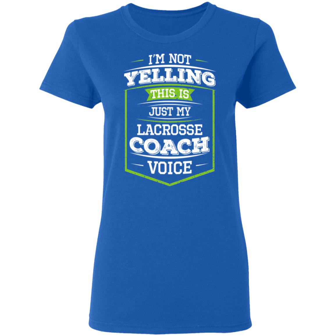 I’m Not Yelling This Is Just My Lacrosse Coach Voice Shirt, Hoodie, Tank
