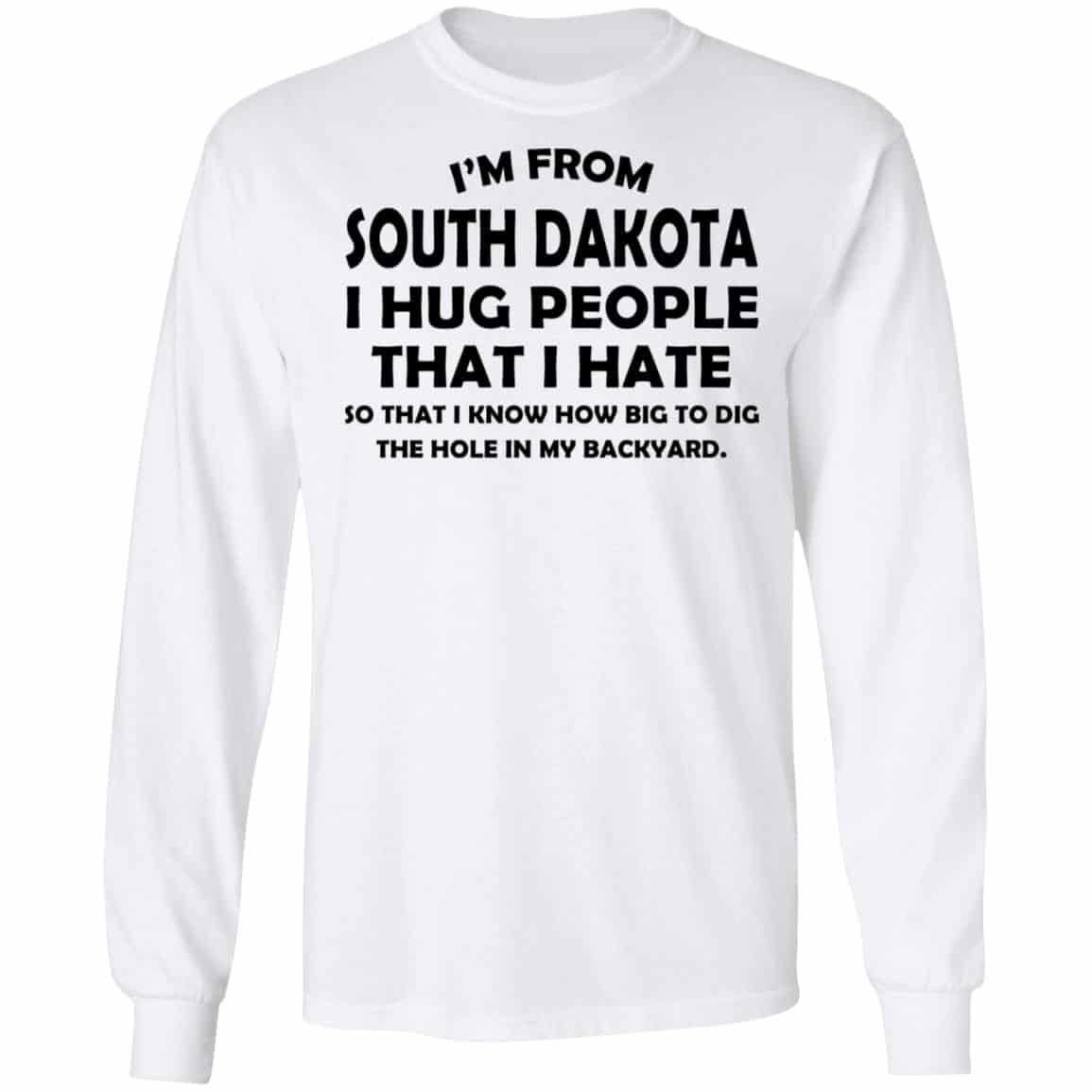 I’m From South Dakota I Hug People That I Hate Shirt, Hoodie, Tank