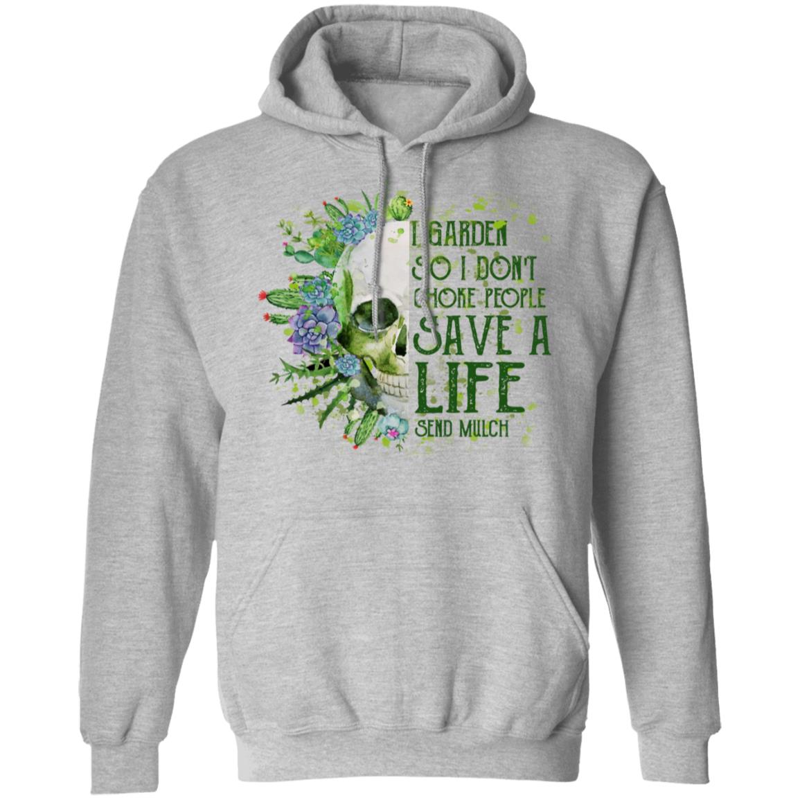 I Garden So I Don’t Choke People Save A Life Send Mulch Shirt, Hoodie, Tank
