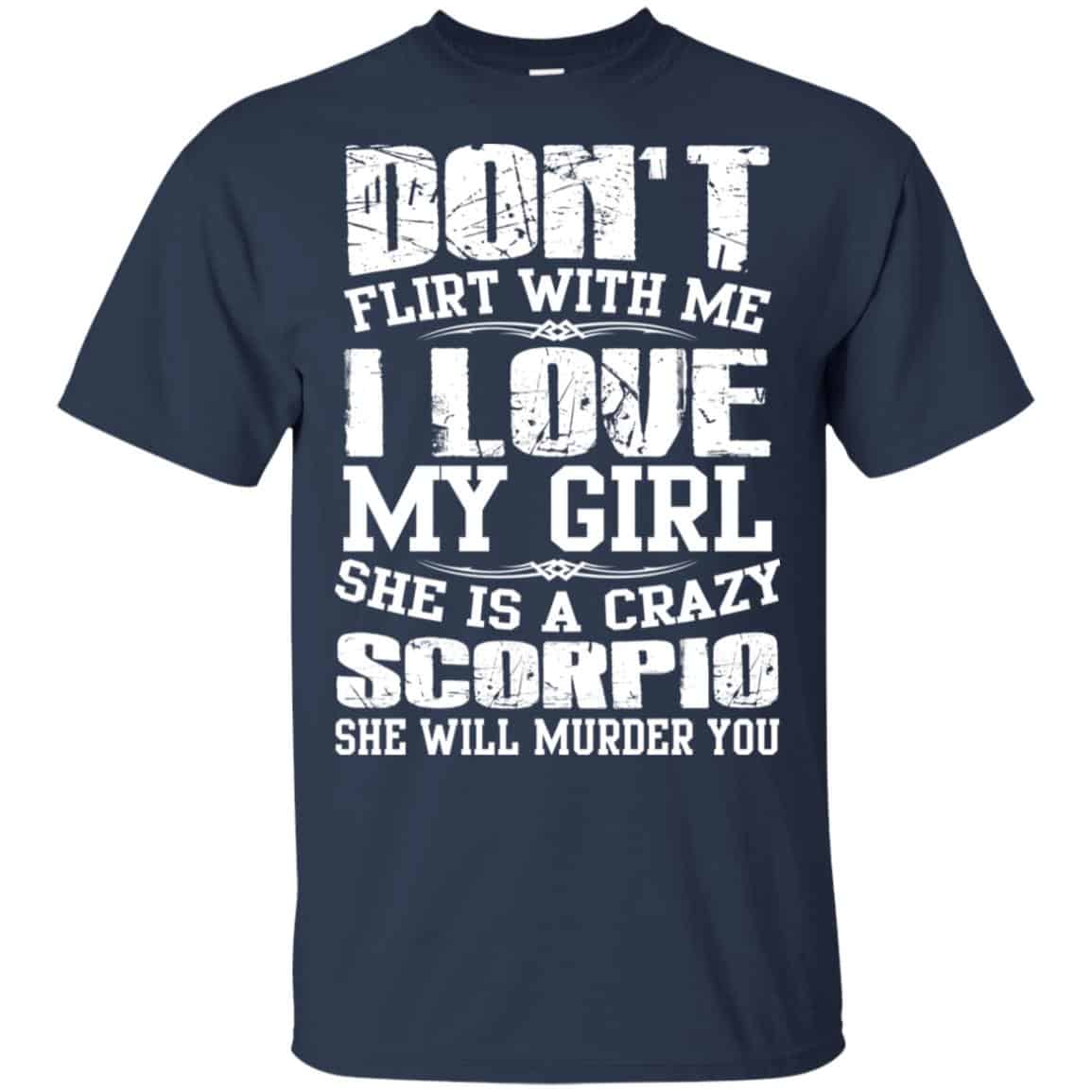 Don’t Flirt With Me I Love My Girl She Is A Crazy Scorpio Shirt, Hoodie, Tank