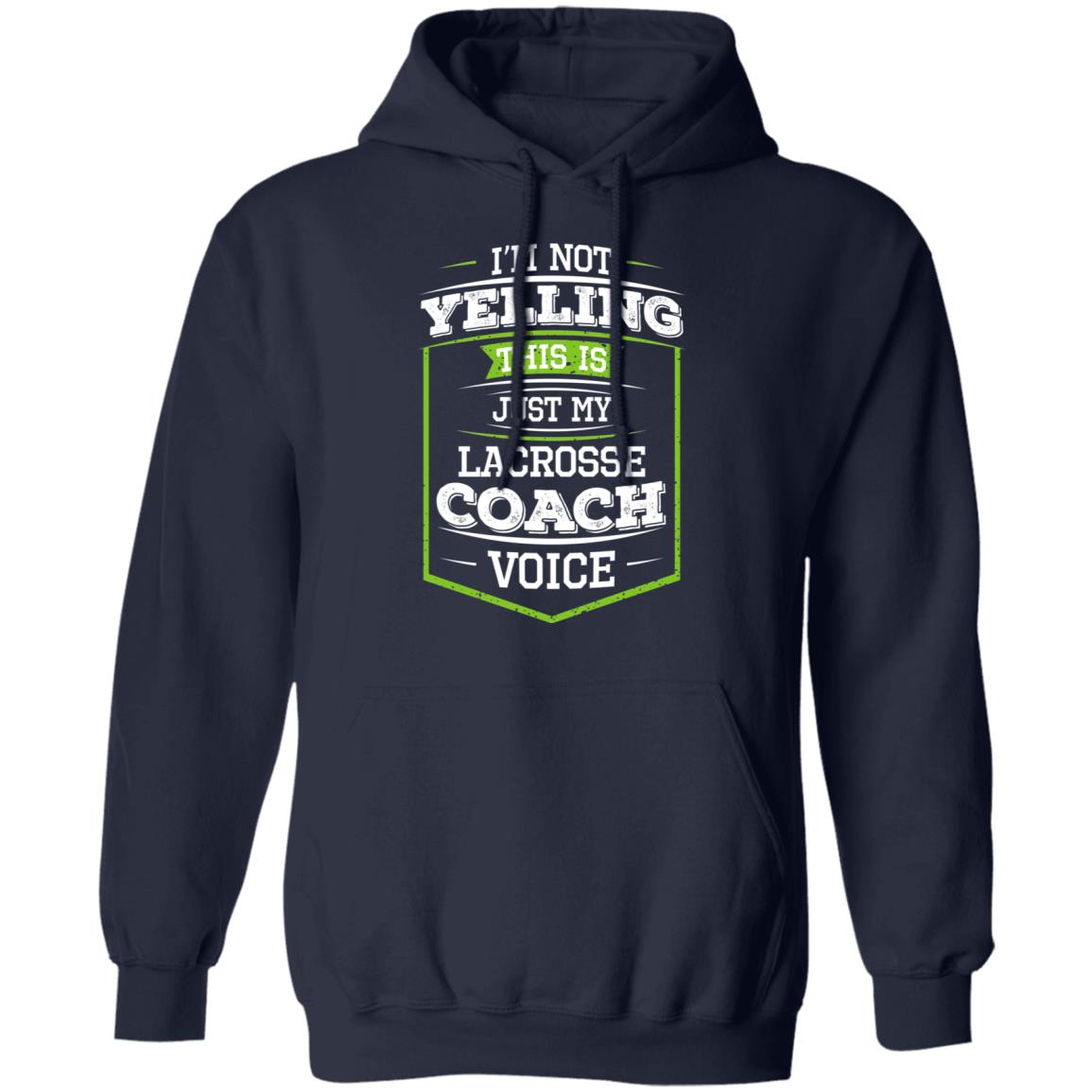 I’m Not Yelling This Is Just My Lacrosse Coach Voice Shirt, Hoodie, Tank