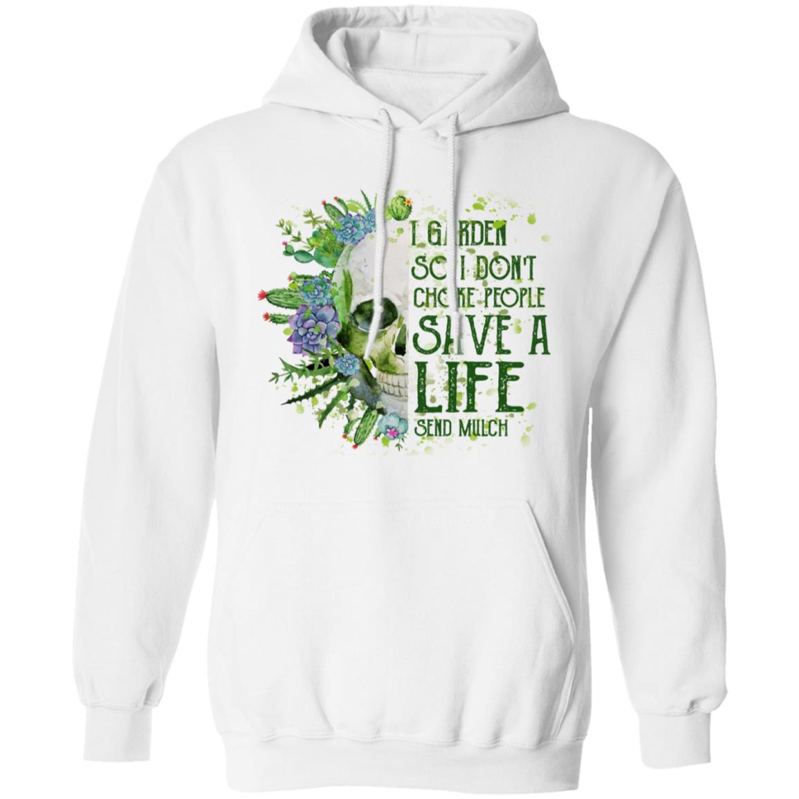 I Garden So I Don’t Choke People Save A Life Send Mulch Shirt, Hoodie, Tank