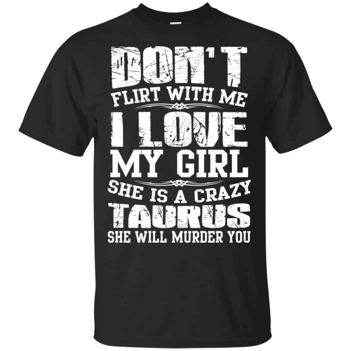 Don’t Flirt With Me I Love My Girl She Is A Crazy Taurus Shirt, Hoodie, Tank