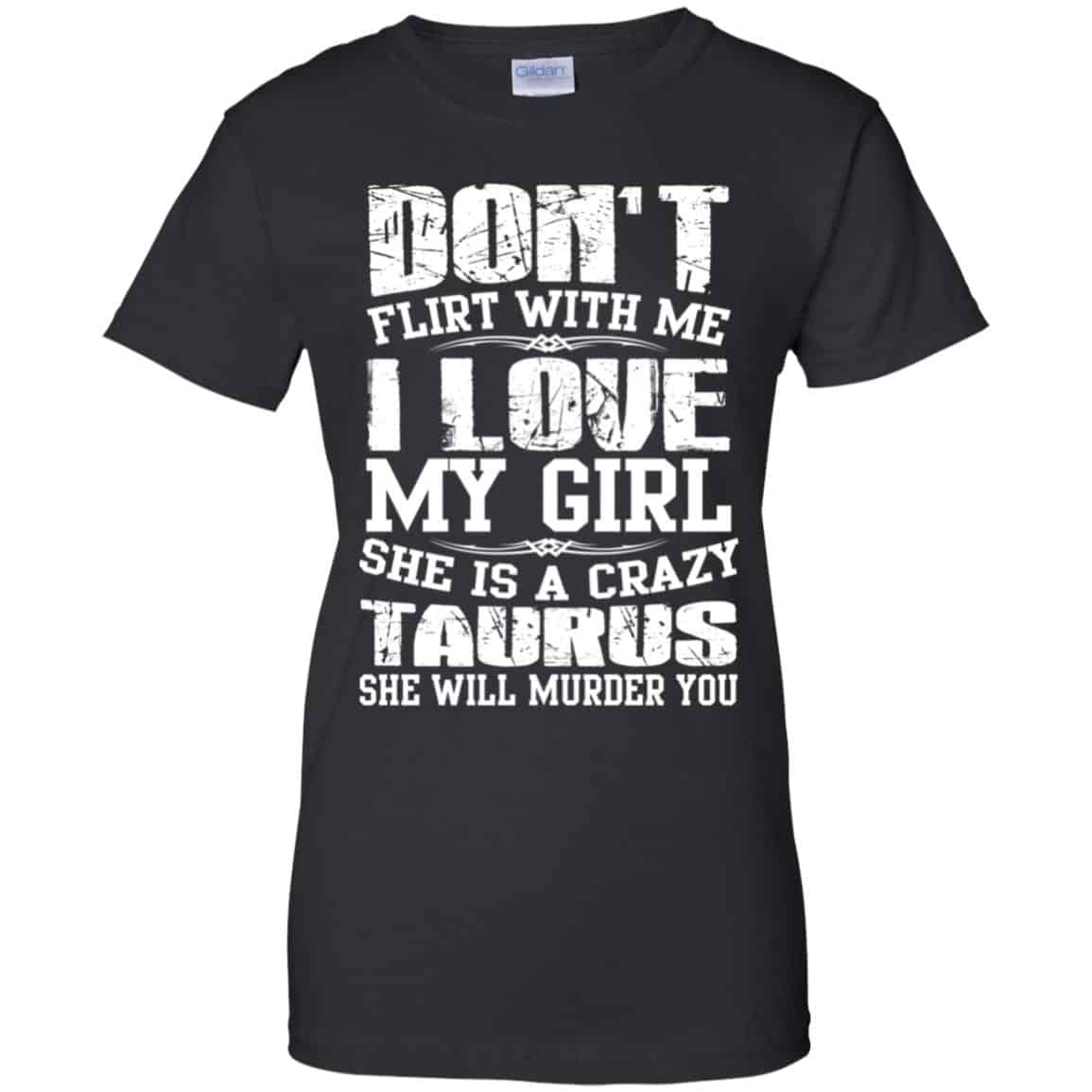 Don’t Flirt With Me I Love My Girl She Is A Crazy Taurus Shirt, Hoodie, Tank