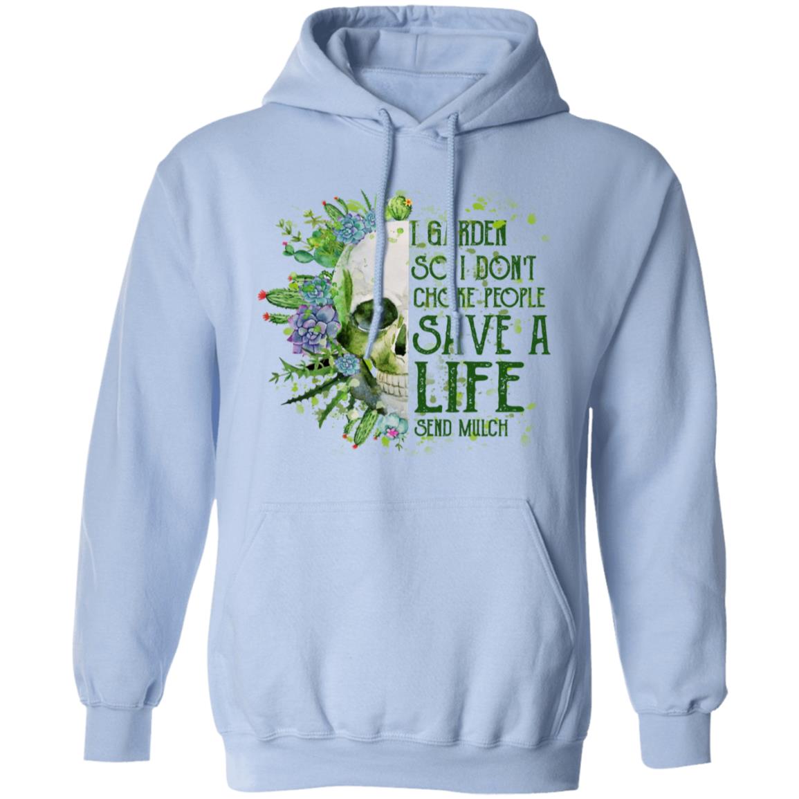 I Garden So I Don’t Choke People Save A Life Send Mulch Shirt, Hoodie, Tank