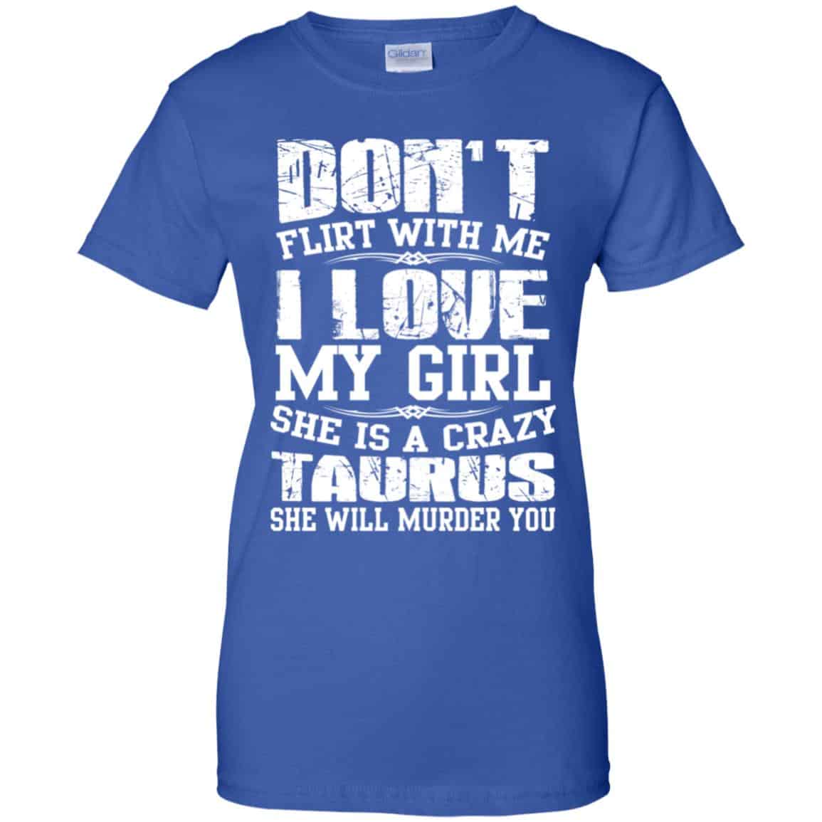 Don’t Flirt With Me I Love My Girl She Is A Crazy Taurus Shirt, Hoodie, Tank