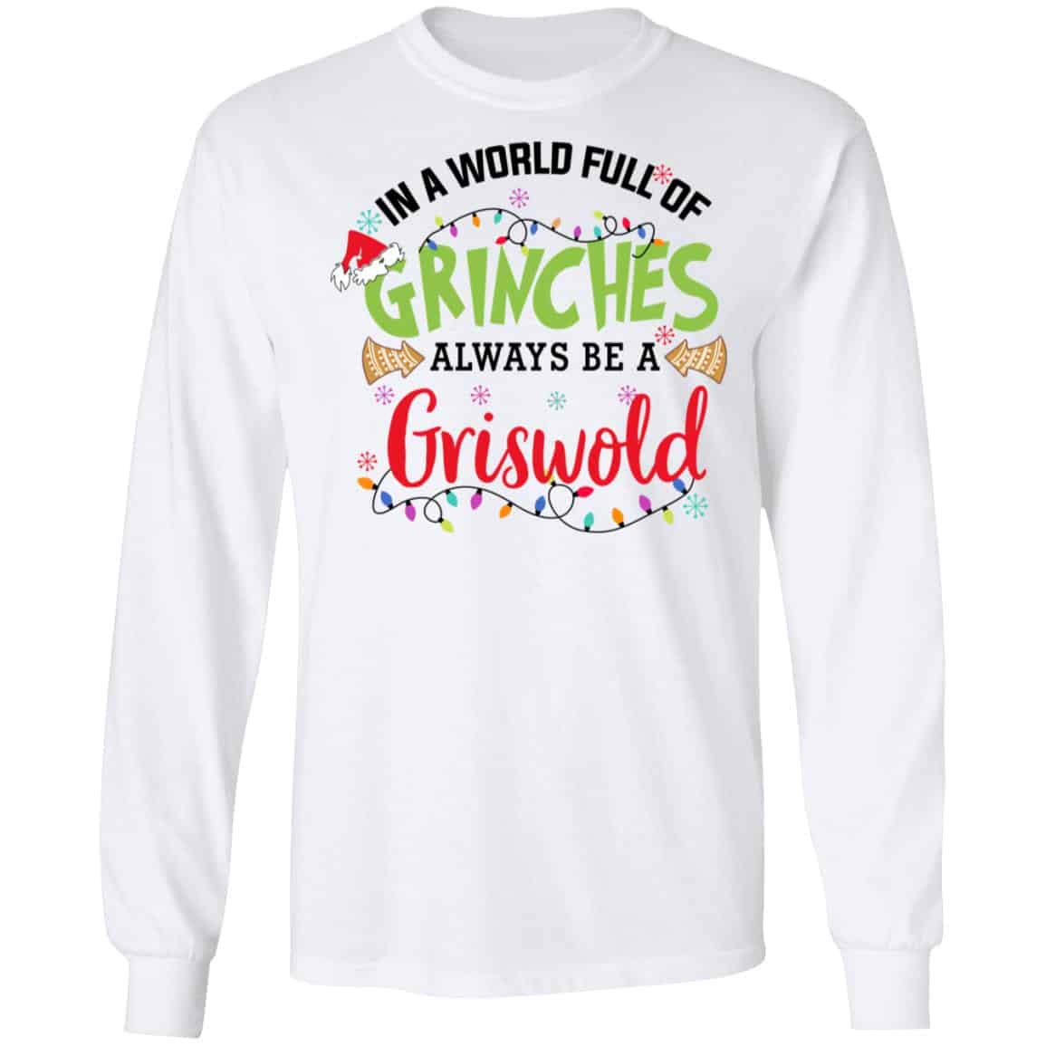 In a World Full Of Grinches Always Be a Griswold Shirt, Hoodie, Tank