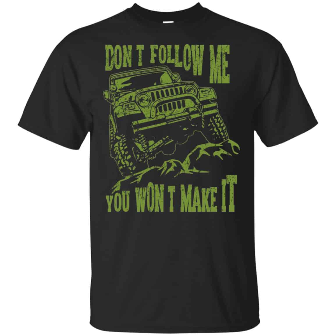 Army Jeep: Don’t Follow Me You Won’t Make It T-Shirts, Hoodie, Tank