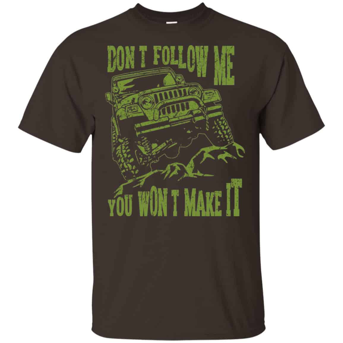 Army Jeep: Don’t Follow Me You Won’t Make It T-Shirts, Hoodie, Tank