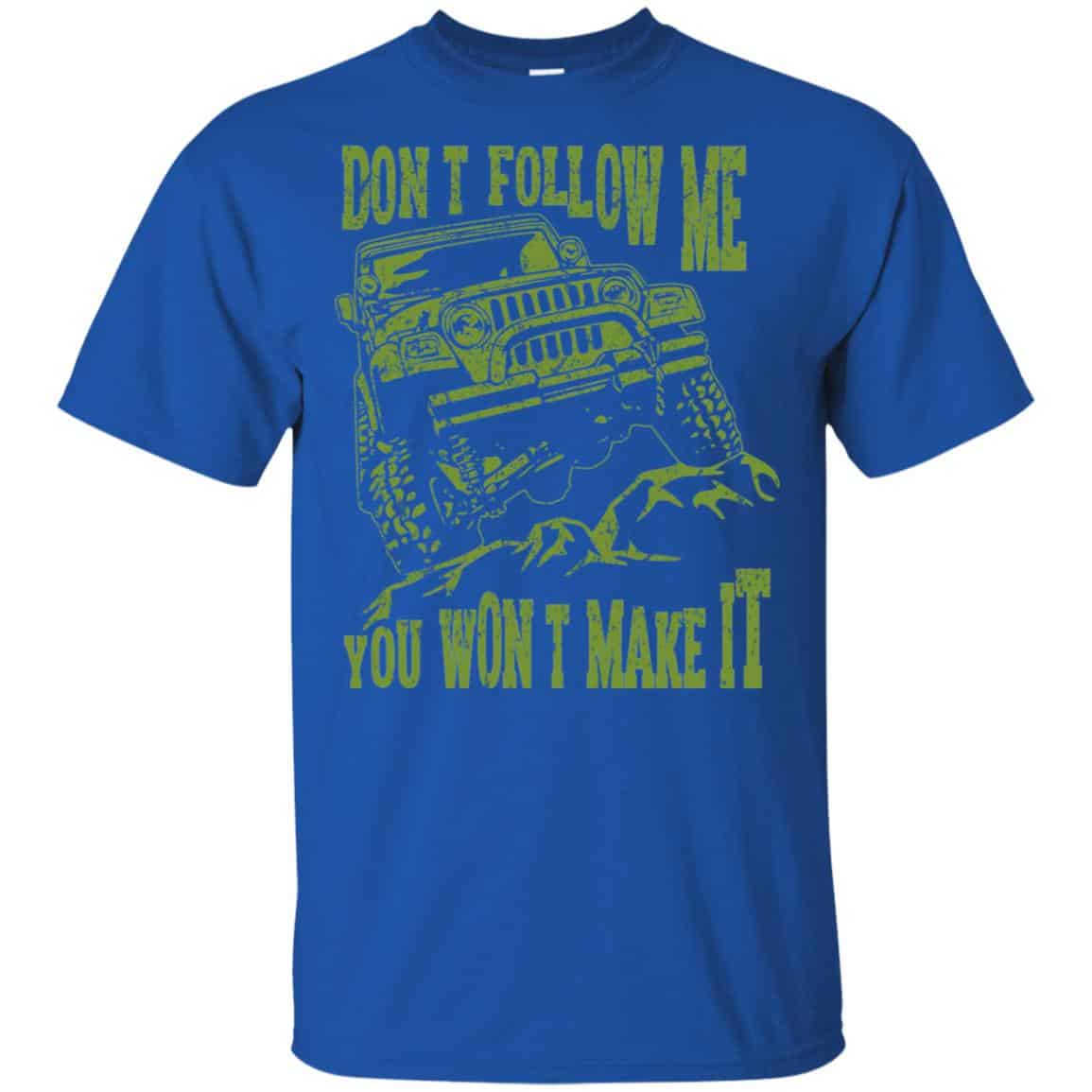 Army Jeep: Don’t Follow Me You Won’t Make It T-Shirts, Hoodie, Tank