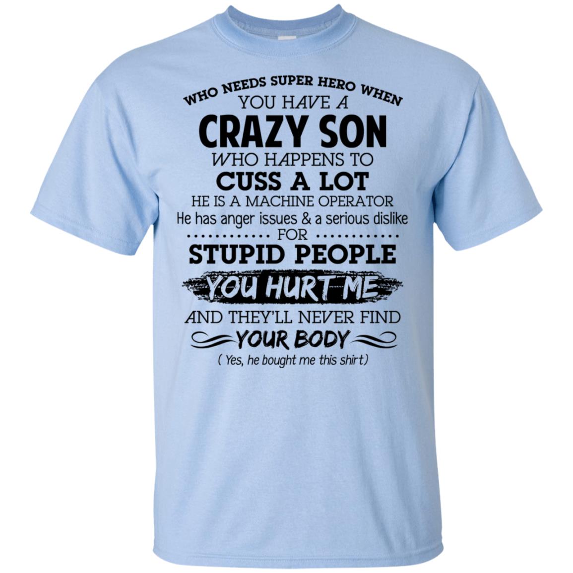 Have A Crazy Son He Is A Machine Operator T-Shirts, Hoodie, Tank