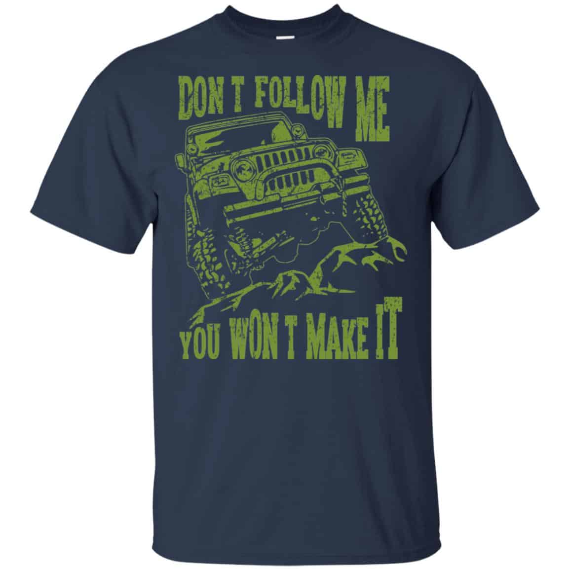 Army Jeep: Don’t Follow Me You Won’t Make It T-Shirts, Hoodie, Tank