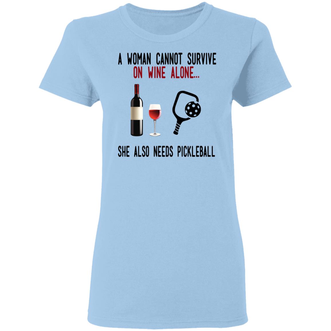 A Woman Cannot Survive On Wine Alone She Also Needs Pickleball Shirt, Hoodie, Tank