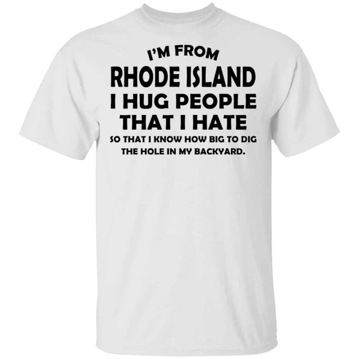 I’m From Rhode Island I Hug People That I Hate Shirt, Hoodie, Tank