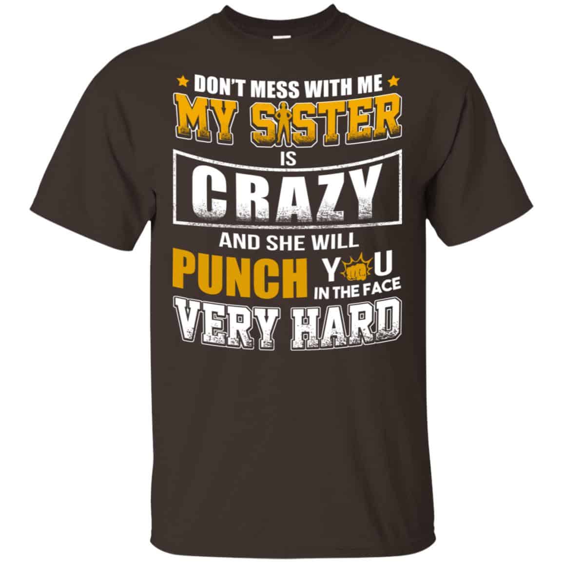 Don’t Mess With Me My Sister Is Crazy Shirt, Hoodie, Tank