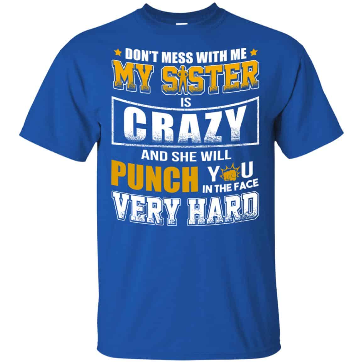 Don’t Mess With Me My Sister Is Crazy Shirt, Hoodie, Tank