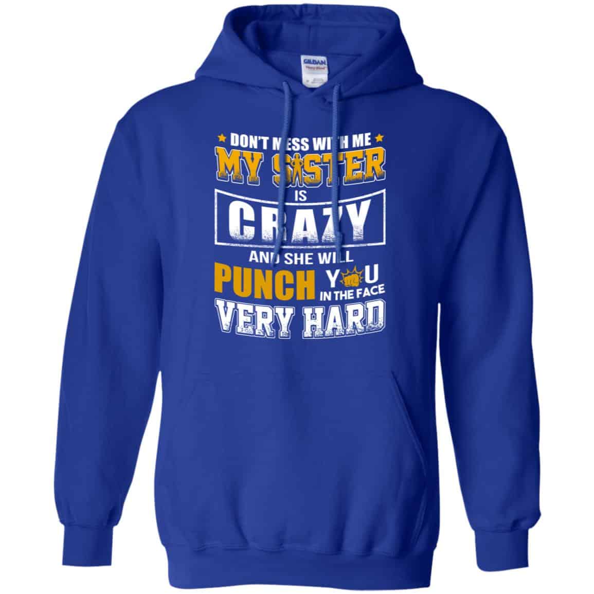 Don’t Mess With Me My Sister Is Crazy Shirt, Hoodie, Tank