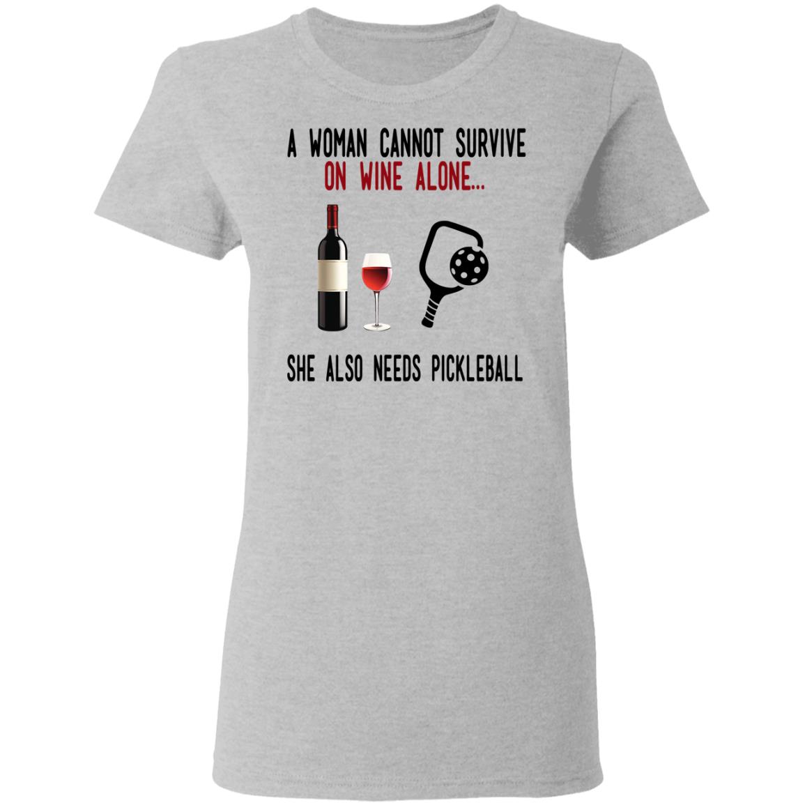 A Woman Cannot Survive On Wine Alone She Also Needs Pickleball Shirt, Hoodie, Tank