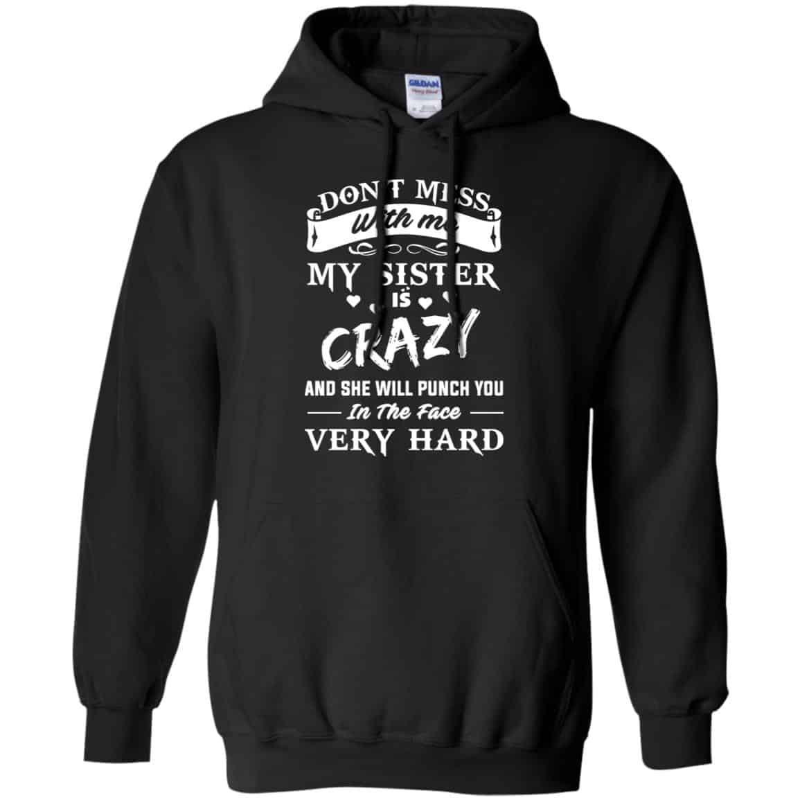 Don’t Mess With Me My Sister Is Crazy She Will Punch You In The Face Very Hard Shirt, Hoodie, Tank