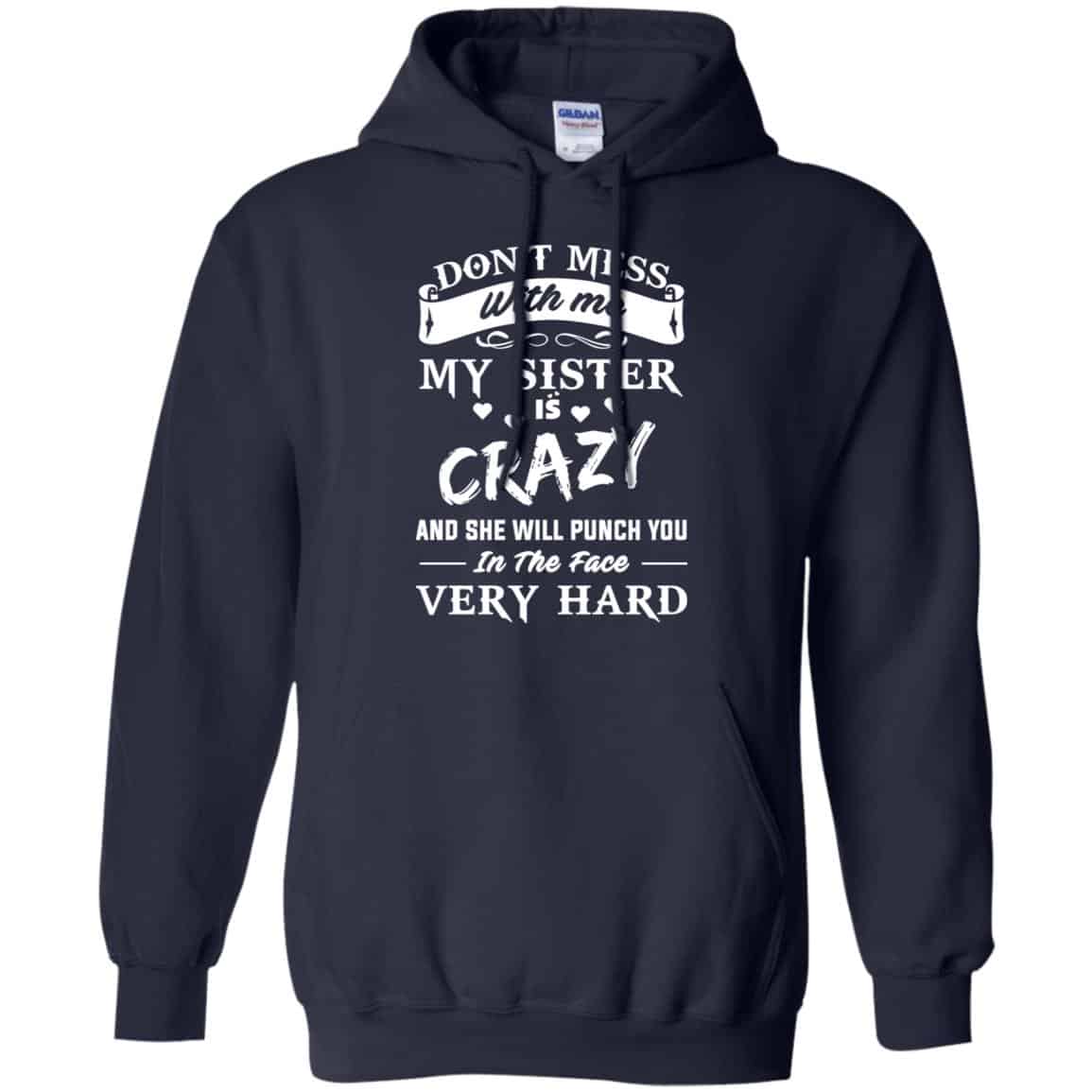 Don’t Mess With Me My Sister Is Crazy She Will Punch You In The Face Very Hard Shirt, Hoodie, Tank