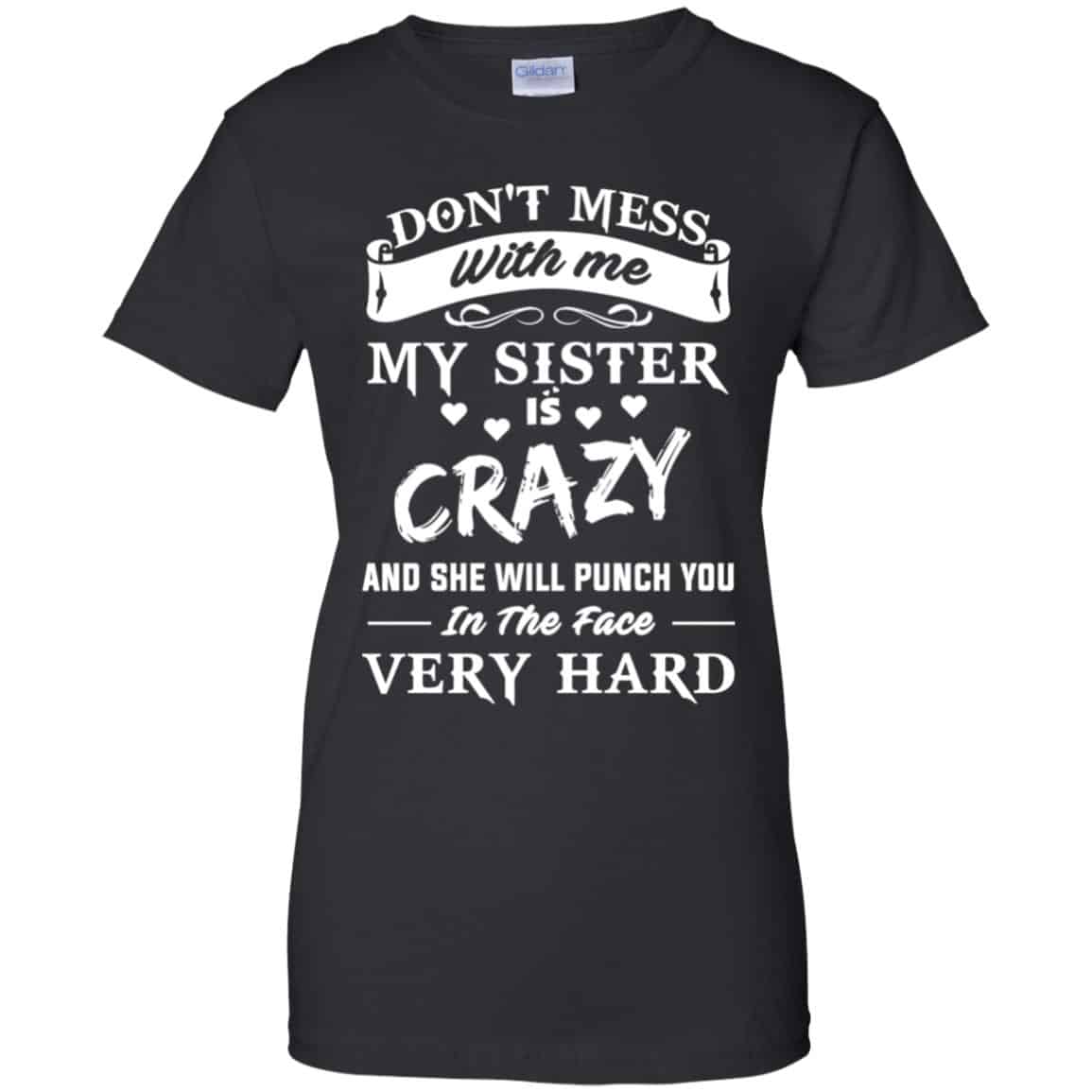Don’t Mess With Me My Sister Is Crazy She Will Punch You In The Face Very Hard Shirt, Hoodie, Tank