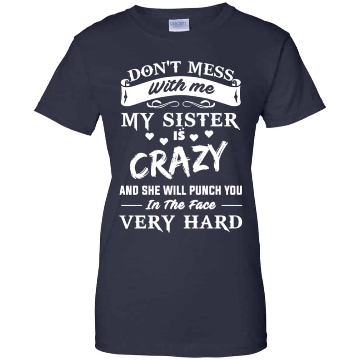 Don’t Mess With Me My Sister Is Crazy She Will Punch You In The Face Very Hard Shirt, Hoodie, Tank
