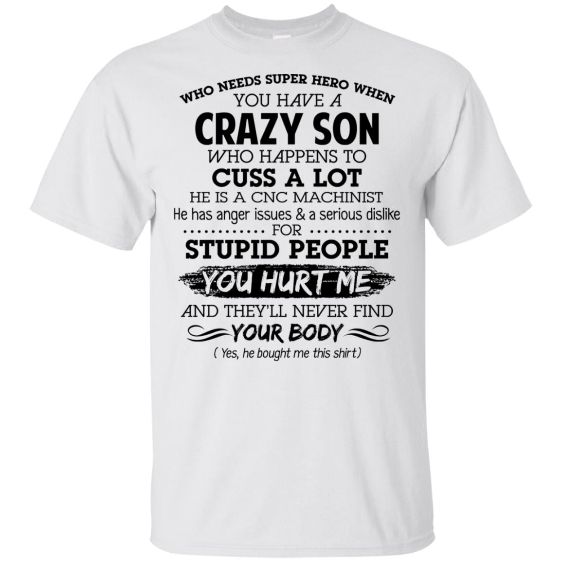 Have A Crazy Son He Is A CNC Machinist T-Shirts, Hoodie, Tank