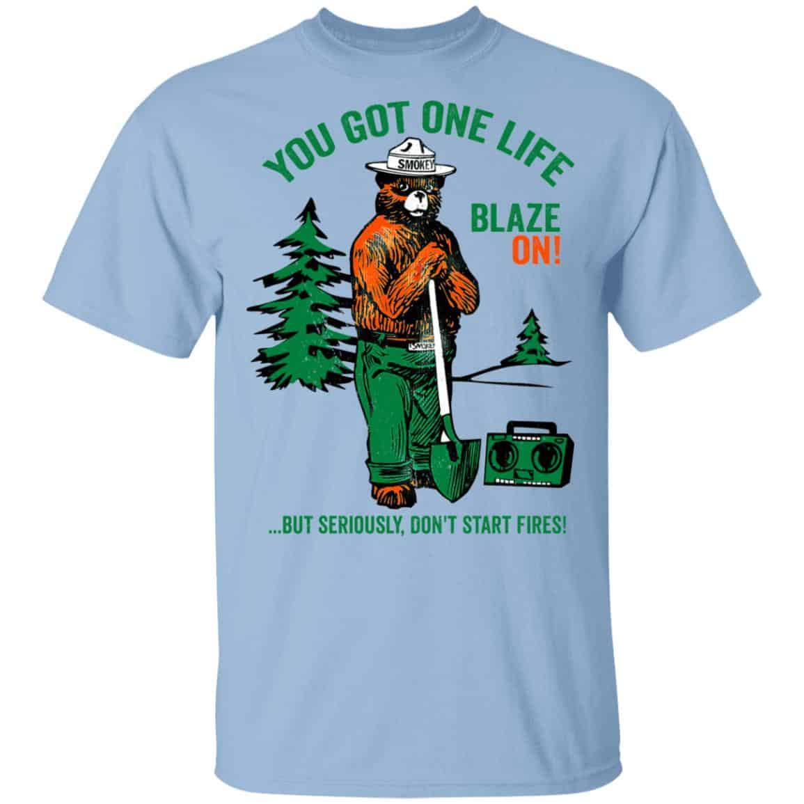 Smokey Bear You Got One Life Blaze On But Seriously Don’t Start Fires Shirt, Hoodie, Tank
