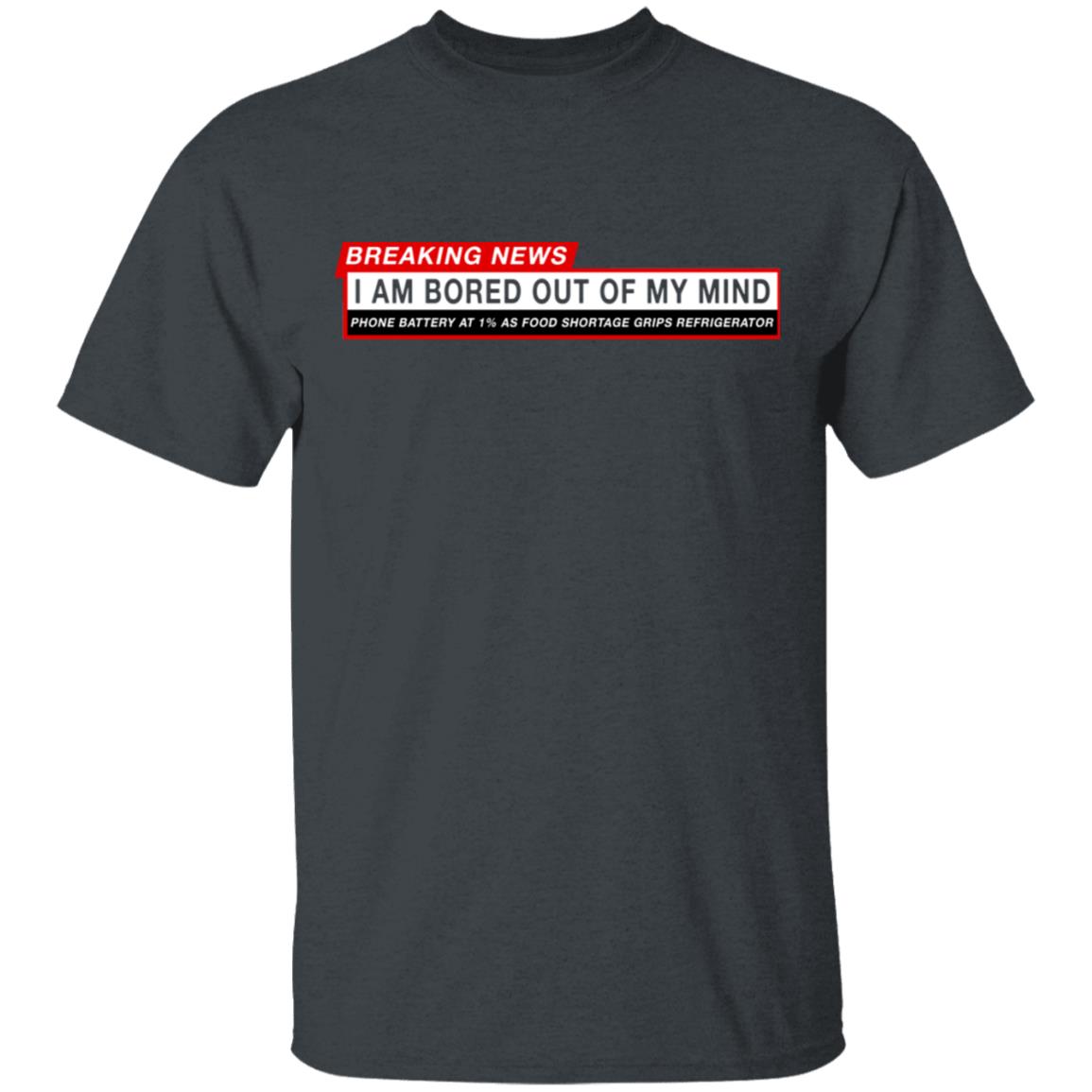 Breaking News I Am Bored Out Of My Mind Shirt, Hoodie, Tank