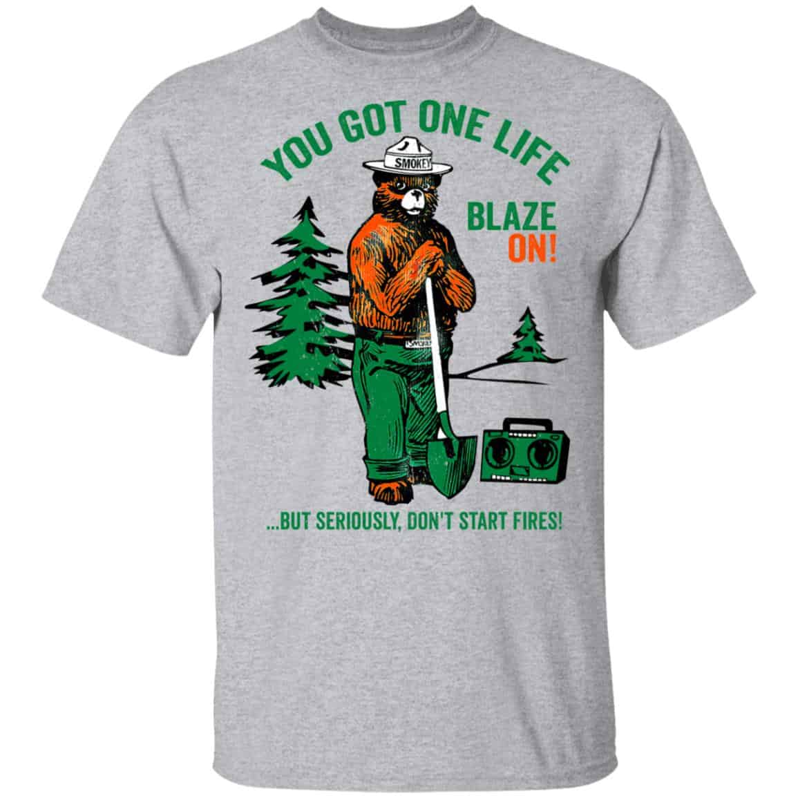 Smokey Bear You Got One Life Blaze On But Seriously Don’t Start Fires Shirt, Hoodie, Tank