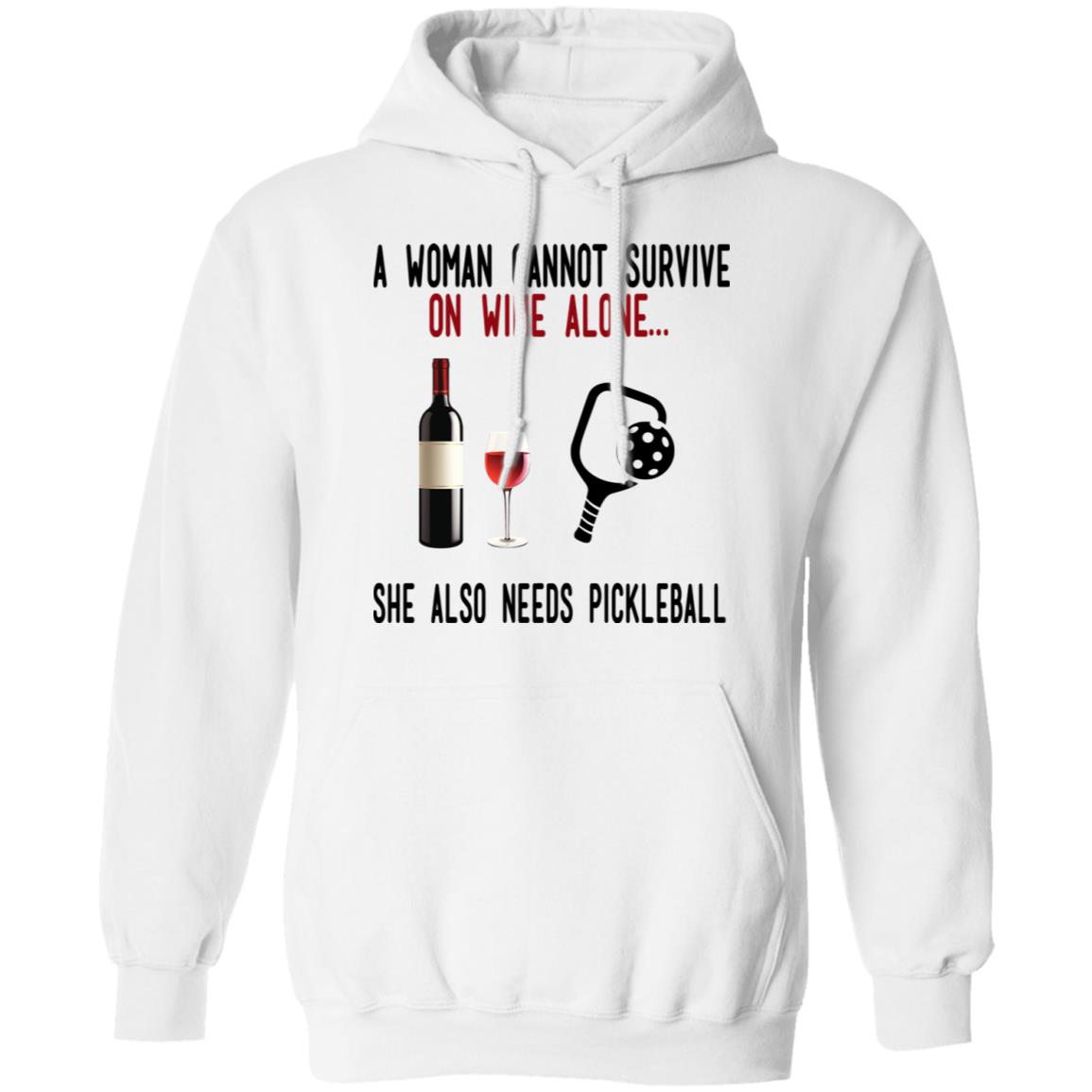 A Woman Cannot Survive On Wine Alone She Also Needs Pickleball Shirt, Hoodie, Tank